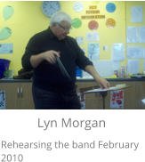Lyn Morgan Rehearsing the band February 2010