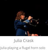 Julia Crask Julia playing a flugel horn solo