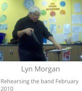 Lyn Morgan Rehearsing the band February 2010
